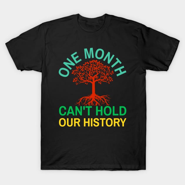 One Month Can't Hold Our History African Black History Month T-Shirt by Master_of_shirts